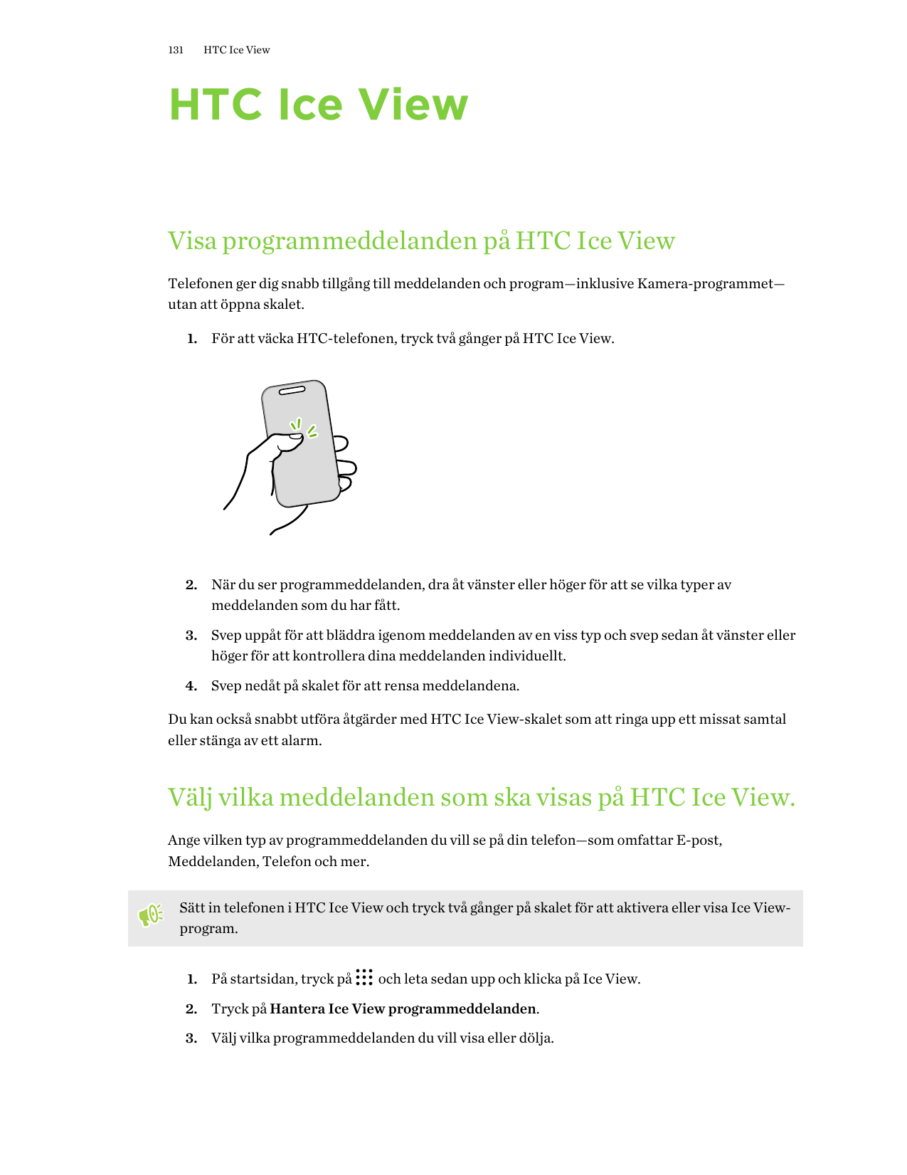 131HTC Ice ViewHTC Ice ViewVisa programmeddelanden på HTC Ice ViewTelefonen ger dig snabb tillgång till meddelanden och program—