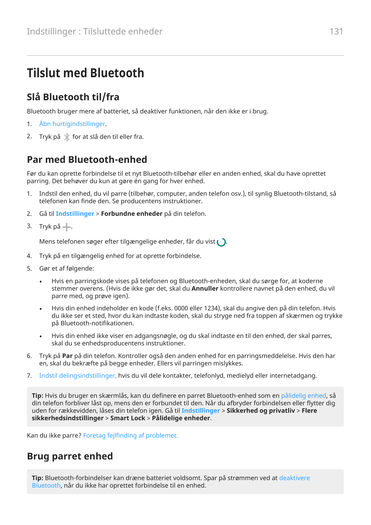 131Indstillinger : Tilsluttede enhederTilslut med BluetoothSlå Bluetooth til/fraBluetooth bruger mere af batteriet, så deaktiver