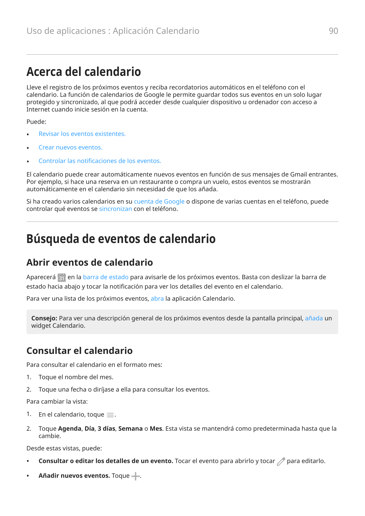 90Uso de aplicaciones : Aplicación CalendarioAcerca del calendarioLleve el registro de los próximos eventos y reciba recordatori