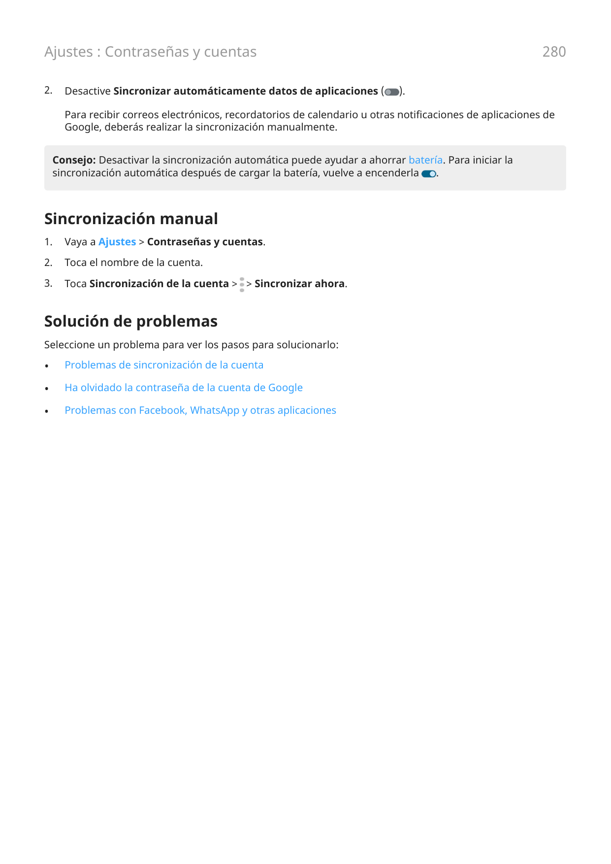 Ajustes : Contraseñas y cuentas2.Desactive Sincronizar automáticamente datos de aplicaciones (280).Para recibir correos electrón