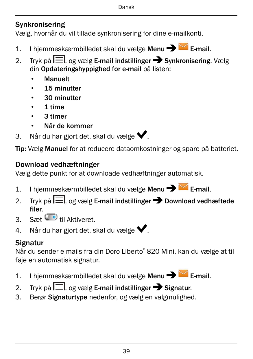 DanskSynkroniseringVælg, hvornår du vil tillade synkronisering for dine e-mailkonti.E-mail.1.I hjemmeskærmbilledet skal du vælge