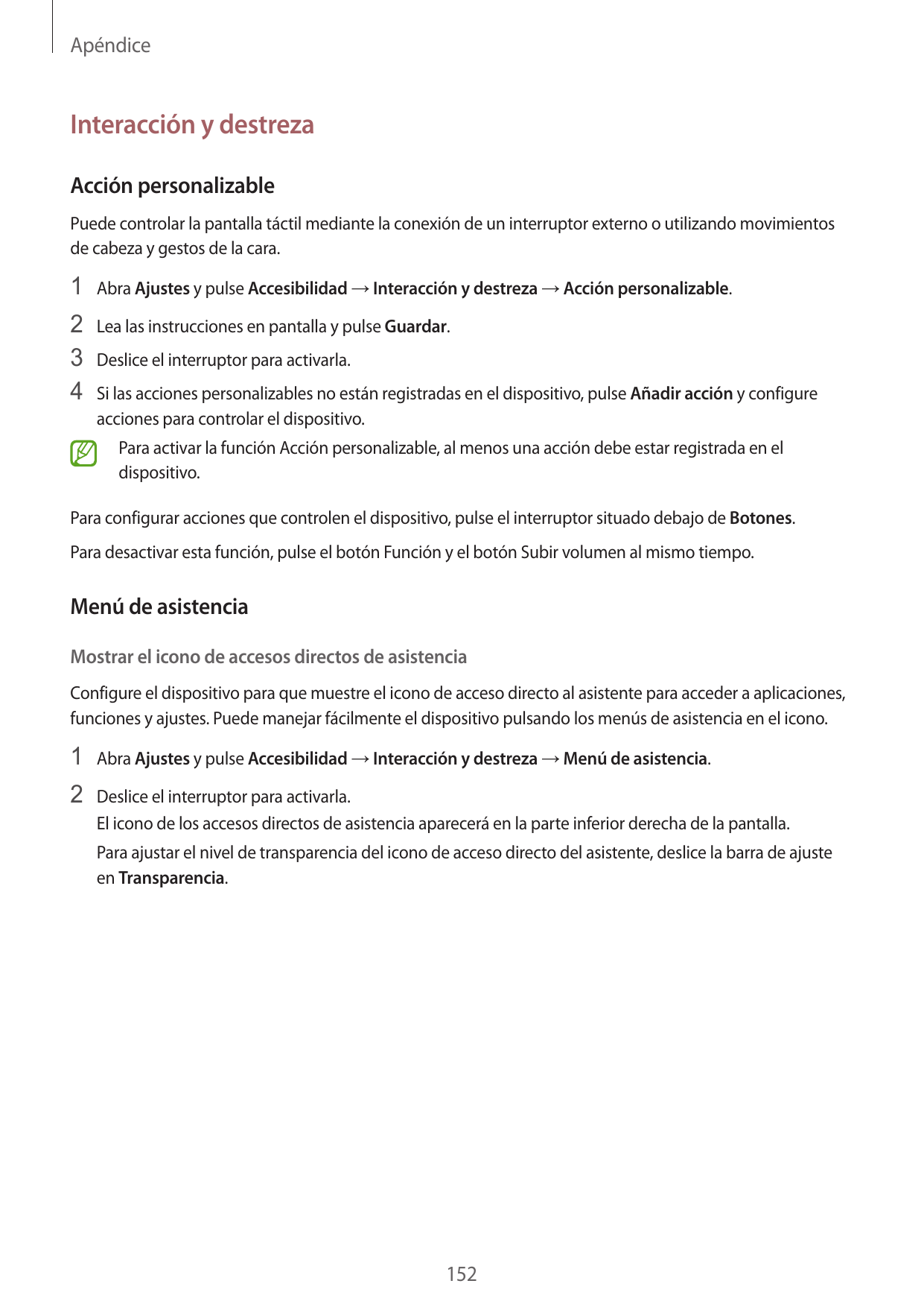 ApéndiceInteracción y destrezaAcción personalizablePuede controlar la pantalla táctil mediante la conexión de un interruptor ext