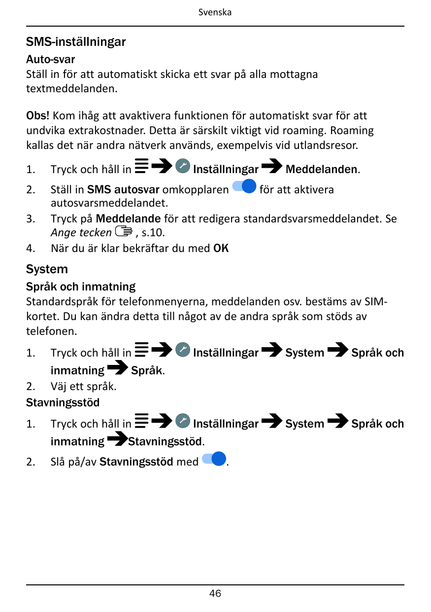 SvenskaSMS-inställningarAuto-svarStäll in för att automatiskt skicka ett svar på alla mottagnatextmeddelanden.Obs! Kom ihåg att 