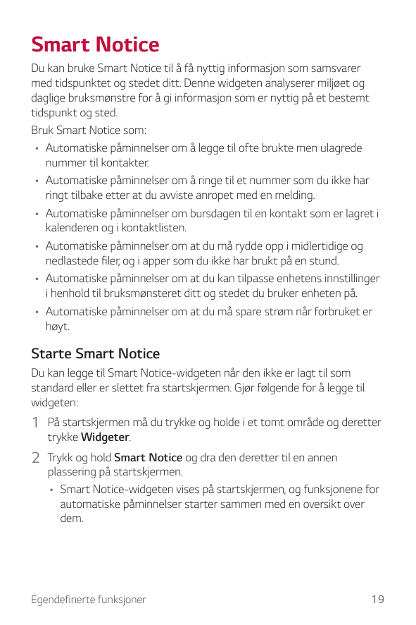 Smart NoticeDu kan bruke Smart Notice til å få nyttig informasjon som samsvarermed tidspunktet og stedet ditt. Denne widgeten an