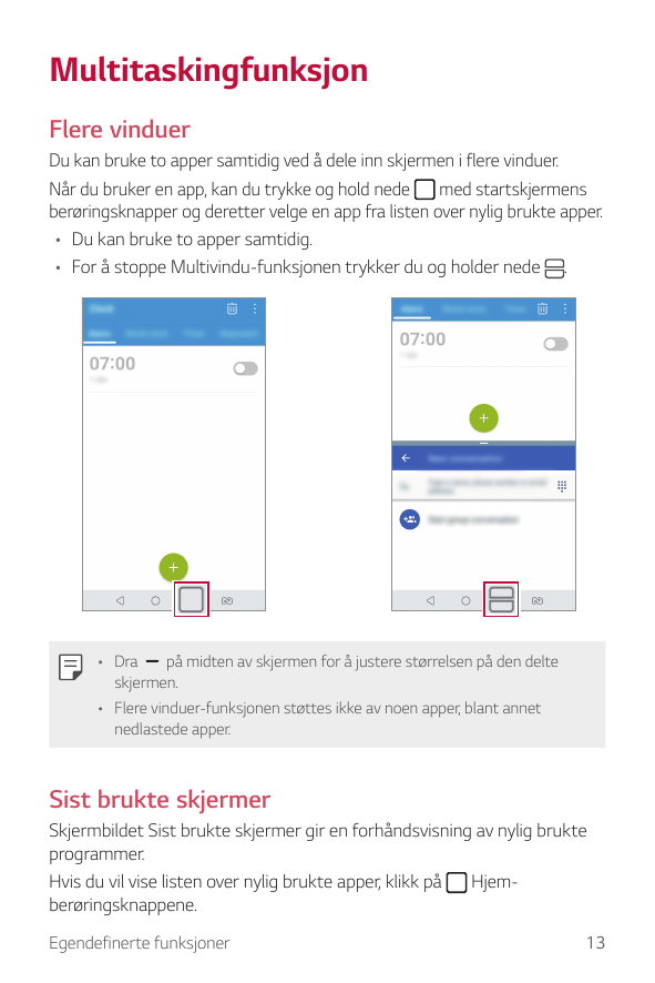 MultitaskingfunksjonFlere vinduerDu kan bruke to apper samtidig ved å dele inn skjermen i flere vinduer.Når du bruker en app, ka