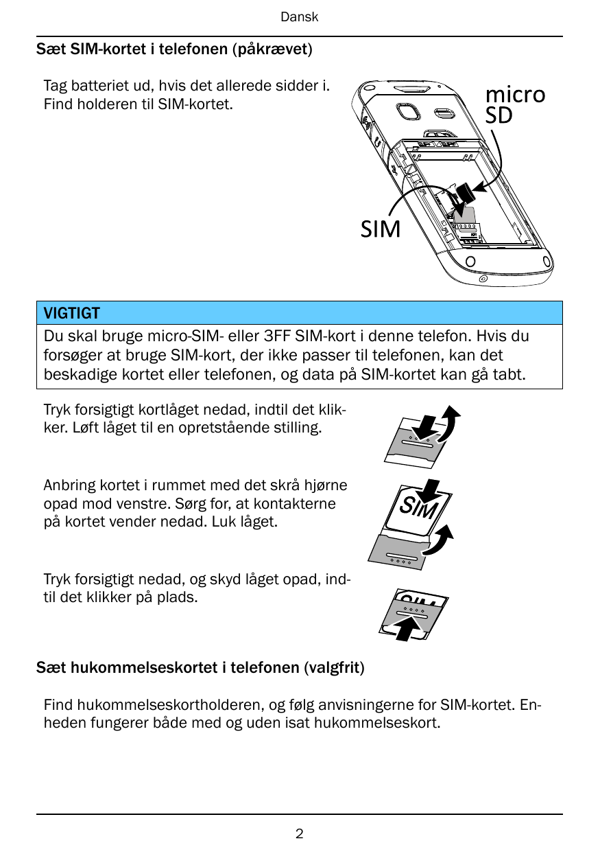 DanskSæt SIM-kortet i telefonen (påkrævet)Tag batteriet ud, hvis det allerede sidder i.Find holderen til SIM-kortet.microSDSIMVI