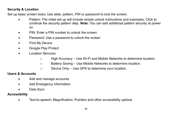 Security & LocationSet up basic screen locks: Use slide, pattern, PIN or password to lock the screen.•Pattern: The initial set u