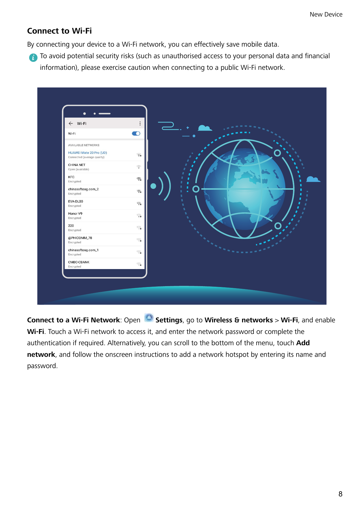 New DeviceConnect to Wi-FiBy connecting your device to a Wi-Fi network, you can effectively save mobile data.To avoid potential 
