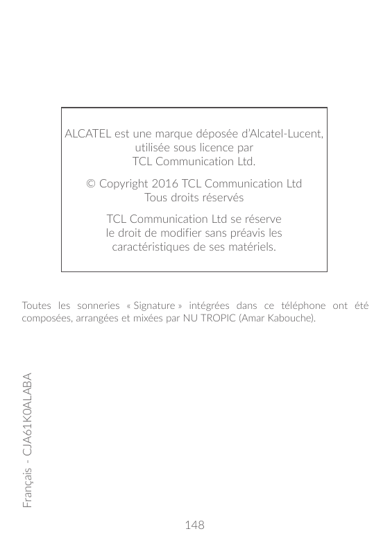 ALCATEL est une marque déposée d’Alcatel-Lucent,utilisée sous licence parTCL Communication Ltd.© Copyright 2016 TCL Communicatio
