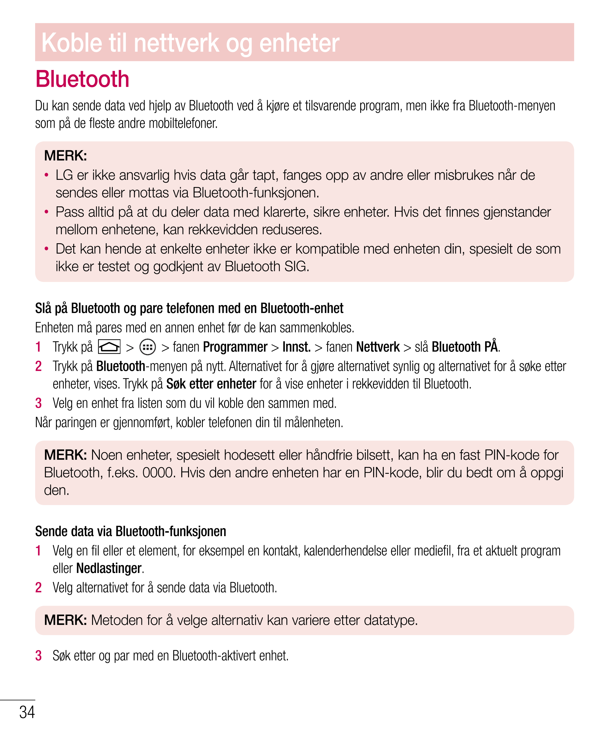 Koble til nettverk og enheter
Bluetooth
Du kan sende data ved hjelp av Bluetooth ved å kjøre et tilsvarende program, men ikke fr