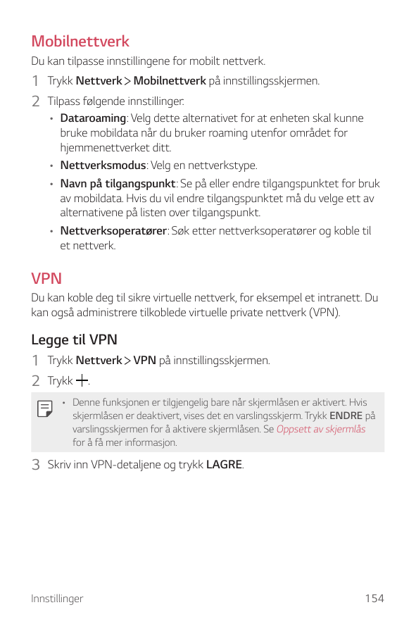 MobilnettverkDu kan tilpasse innstillingene for mobilt nettverk.1 Trykk Nettverk Mobilnettverk på innstillingsskjermen.2 Tilpass