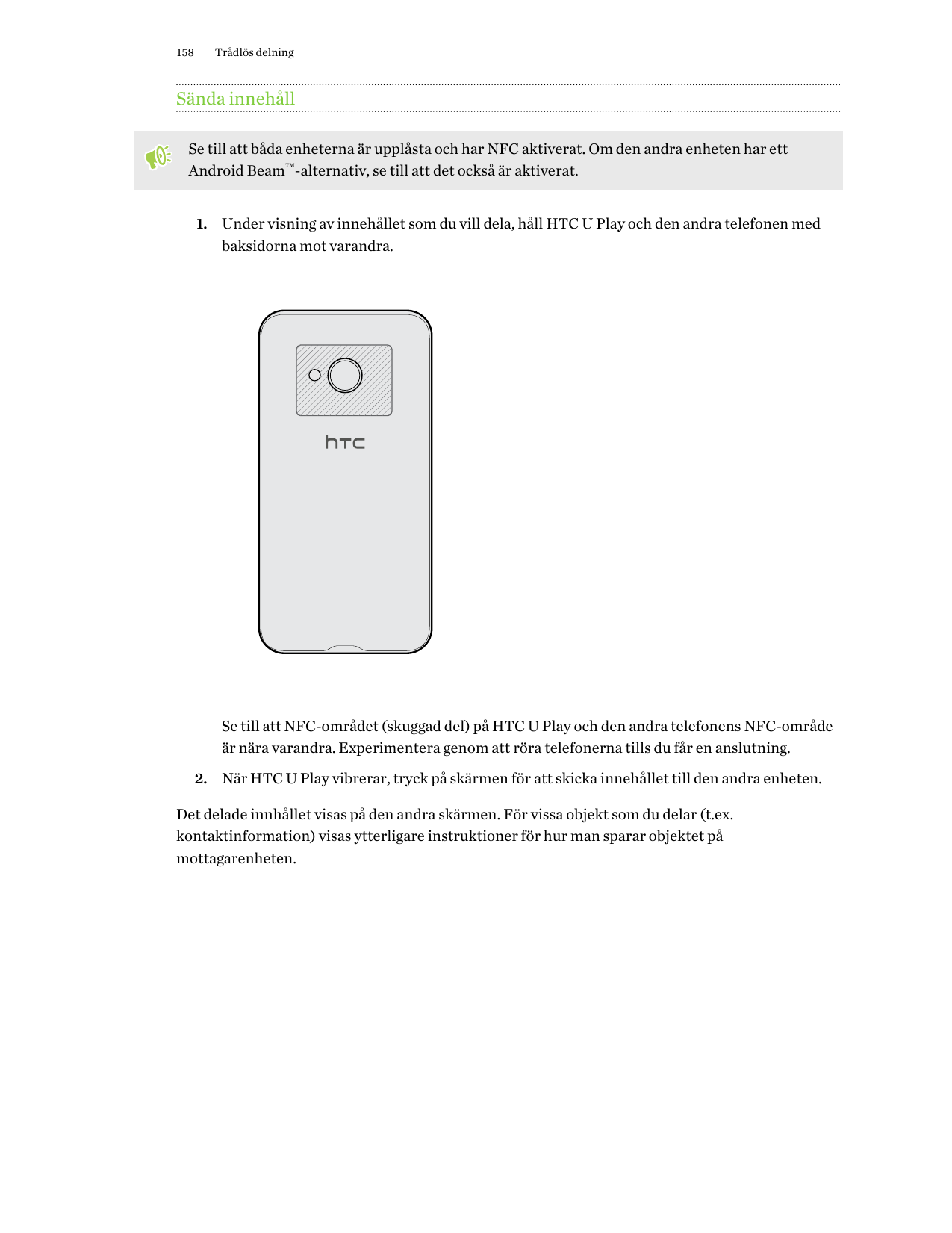 158Trådlös delningSända innehållSe till att båda enheterna är upplåsta och har NFC aktiverat. Om den andra enheten har ettAndroi