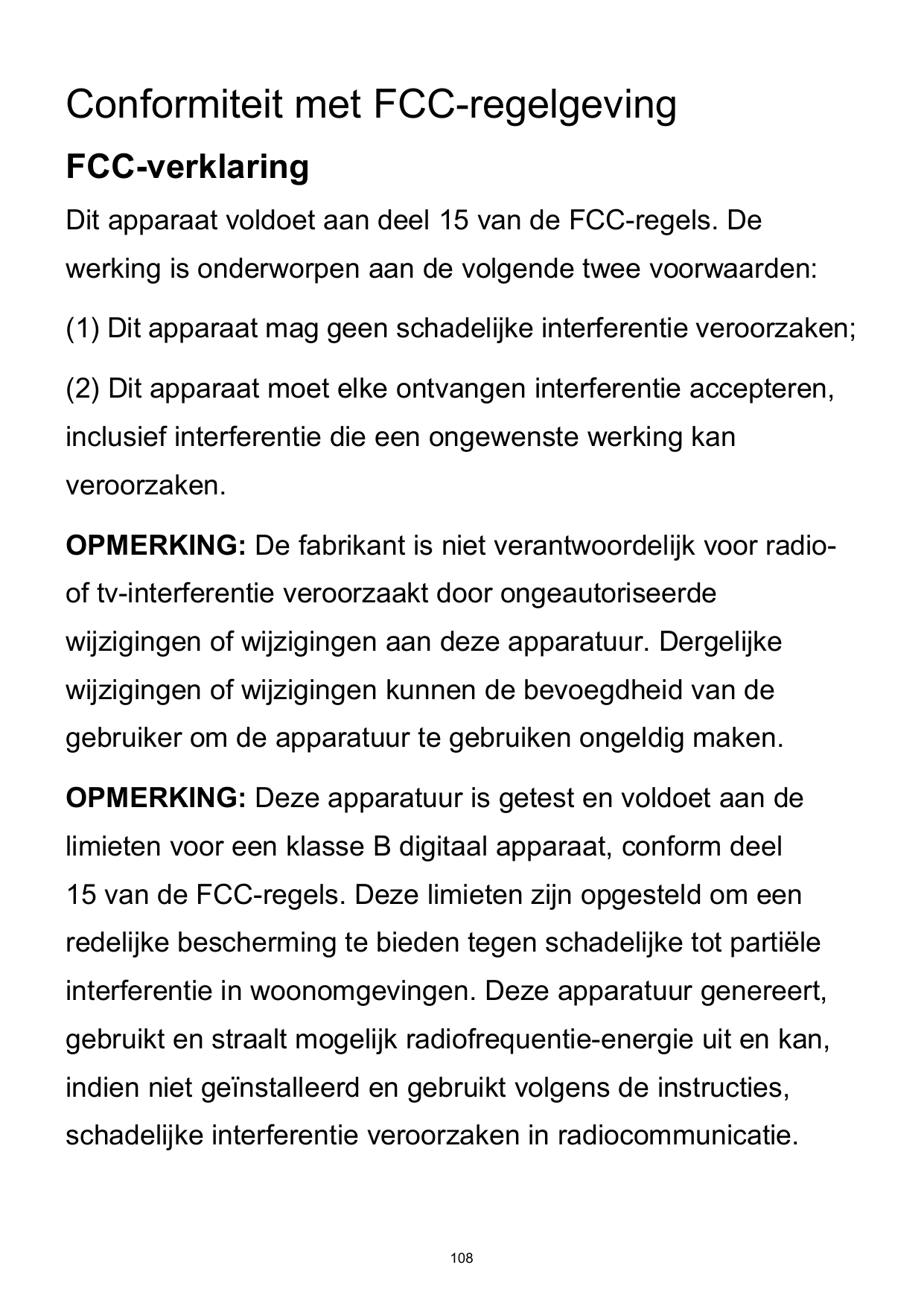 Conformiteit met FCC-regelgevingFCC-verklaringDit apparaat voldoet aan deel 15 van de FCC-regels. Dewerking is onderworpen aan d