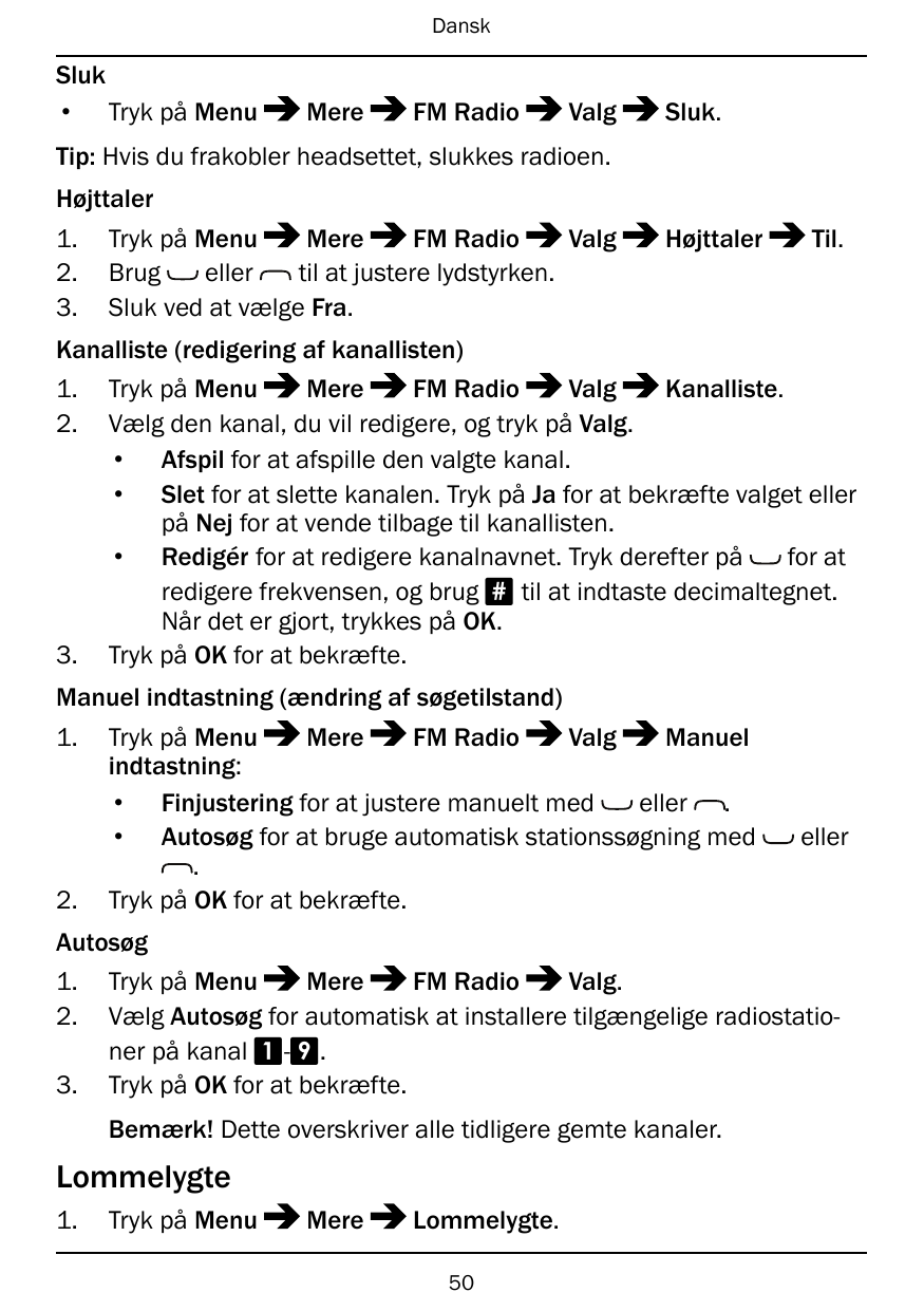 DanskSluk• Tryk på MenuMereFM RadioValgSluk.Tip: Hvis du frakobler headsettet, slukkes radioen.Højttaler1.2.3.Tryk på MenuMereFM