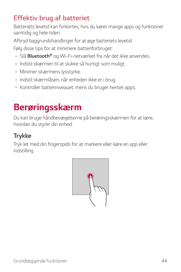 Effektiv brug af batterietBatteriets levetid kan forkortes, hvis du kører mange apps og funktionersamtidig og hele tiden.Afbryd 