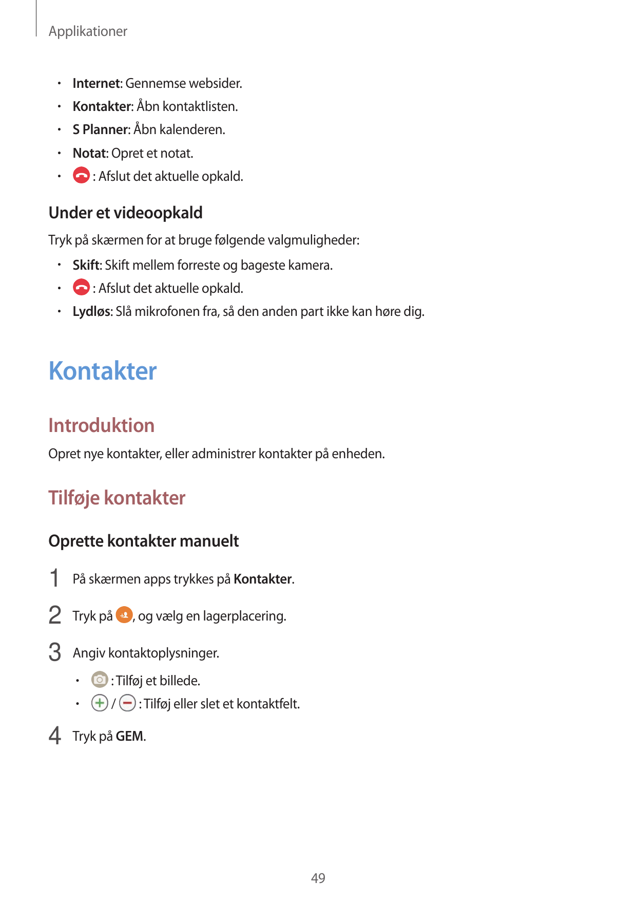 Applikationer• Internet: Gennemse websider.• Kontakter: Åbn kontaktlisten.• S Planner: Åbn kalenderen.• Notat: Opret et notat.• 