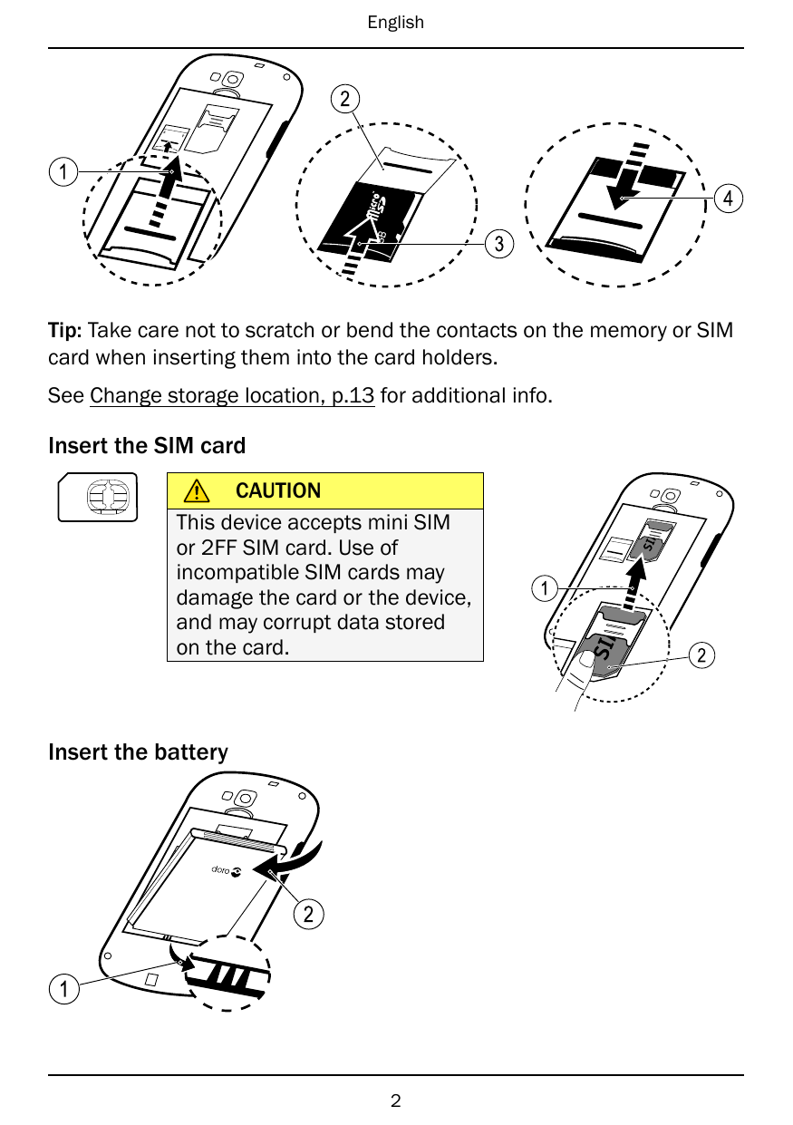 English21GBGB43Tip: Take care not to scratch or bend the contacts on the memory or SIMcard when inserting them into the card hol