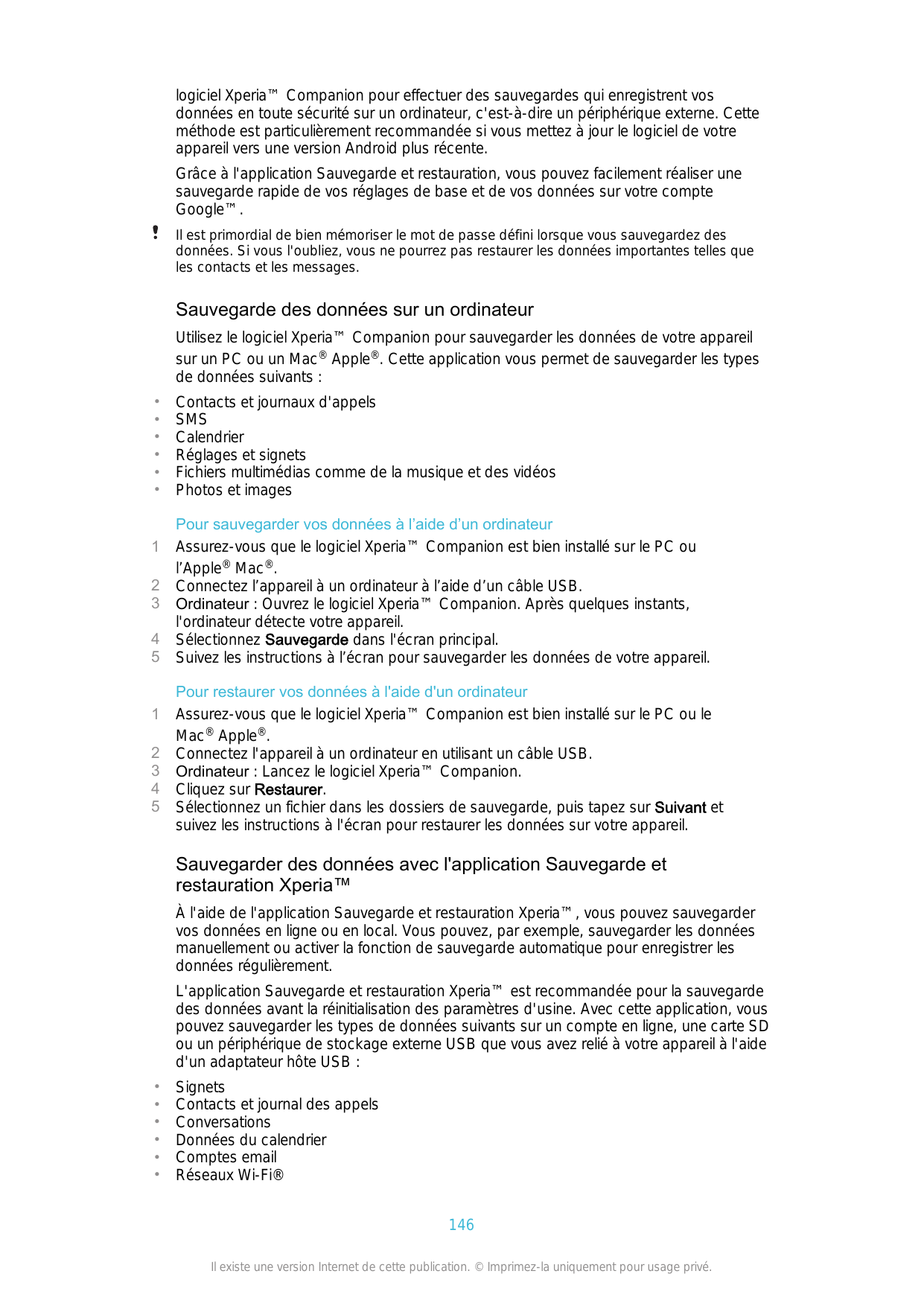 logiciel Xperia™ Companion pour effectuer des sauvegardes qui enregistrent vosdonnées en toute sécurité sur un ordinateur, c'est