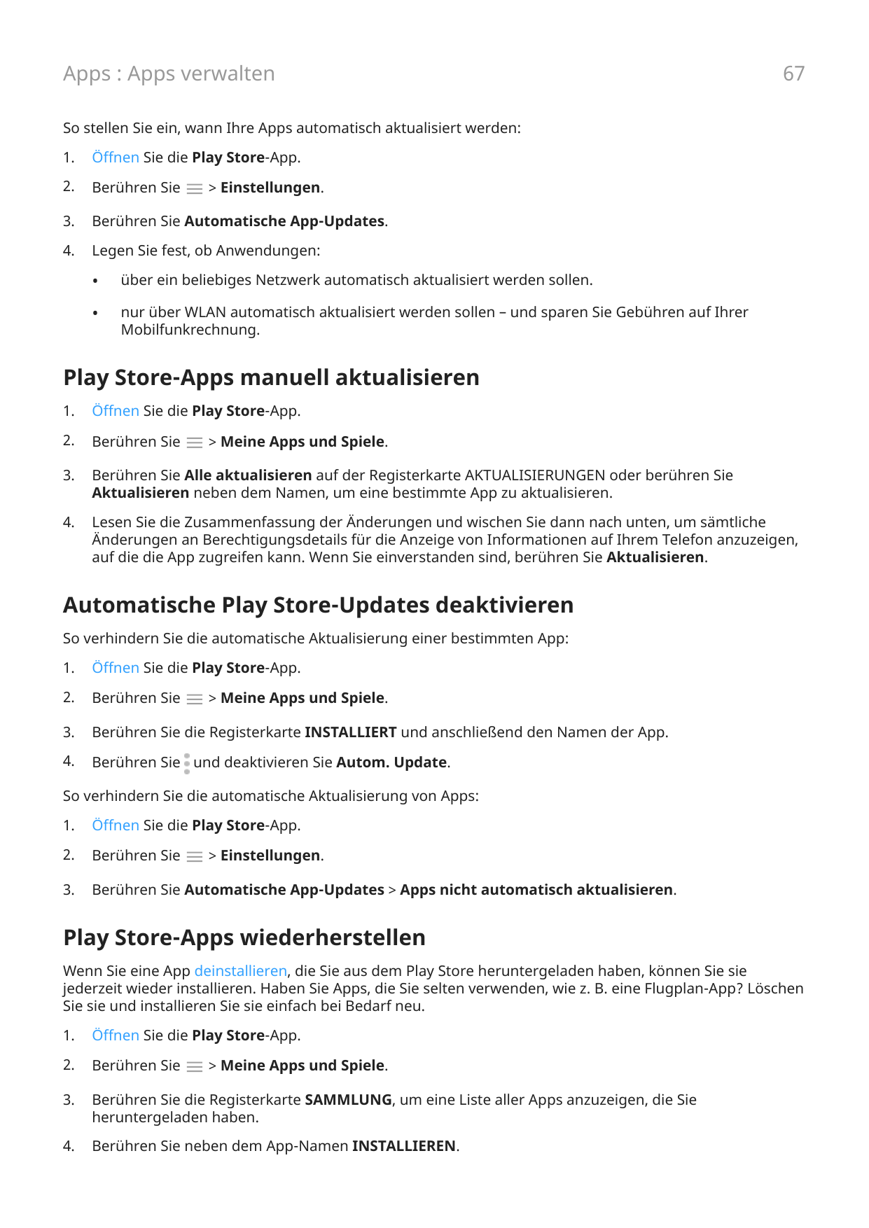 Apps : Apps verwalten67So stellen Sie ein, wann Ihre Apps automatisch aktualisiert werden:1.Öffnen Sie die Play Store-App.2.Berü
