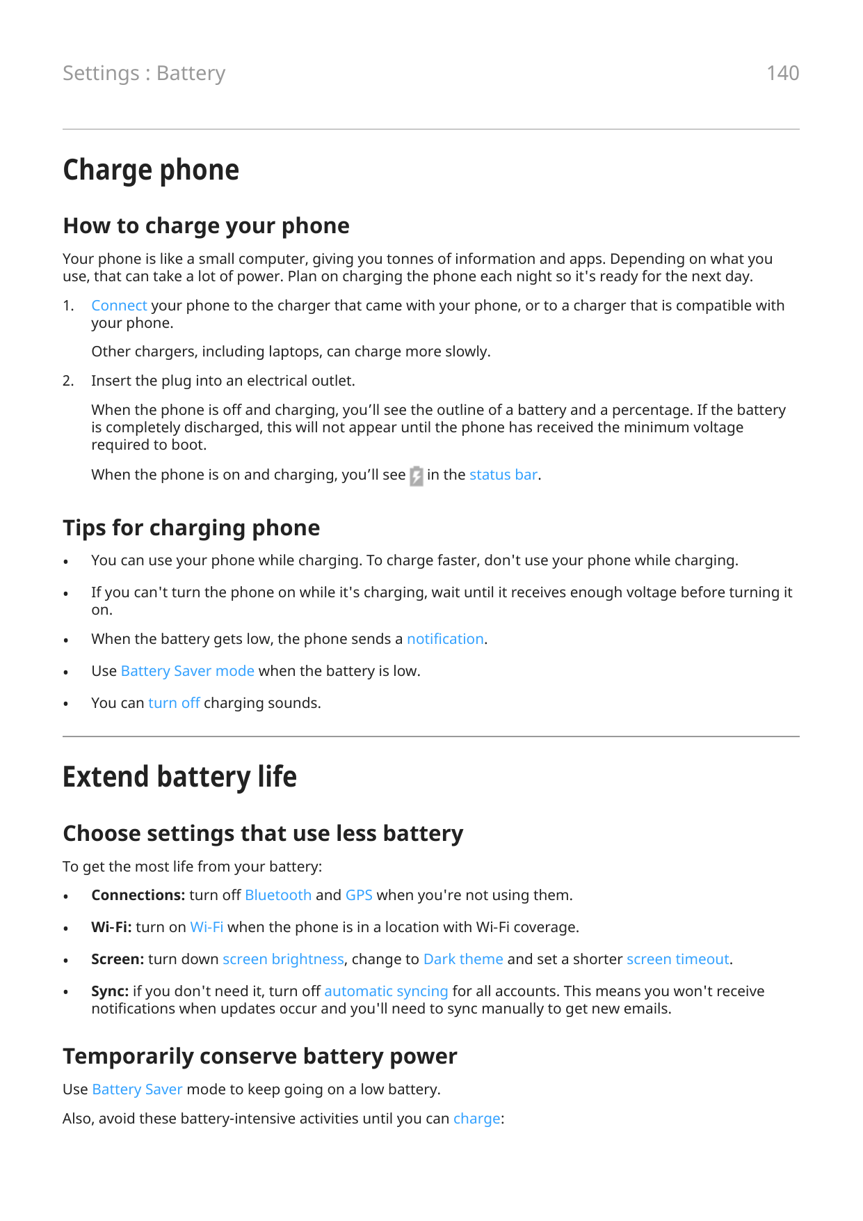 140Settings : BatteryCharge phoneHow to charge your phoneYour phone is like a small computer, giving you tonnes of information a