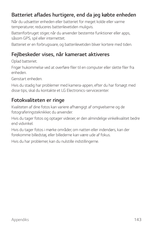 Batteriet aflades hurtigere, end da jeg købte enhedenNår du udsætter enheden eller batteriet for meget kolde eller varmetemperat