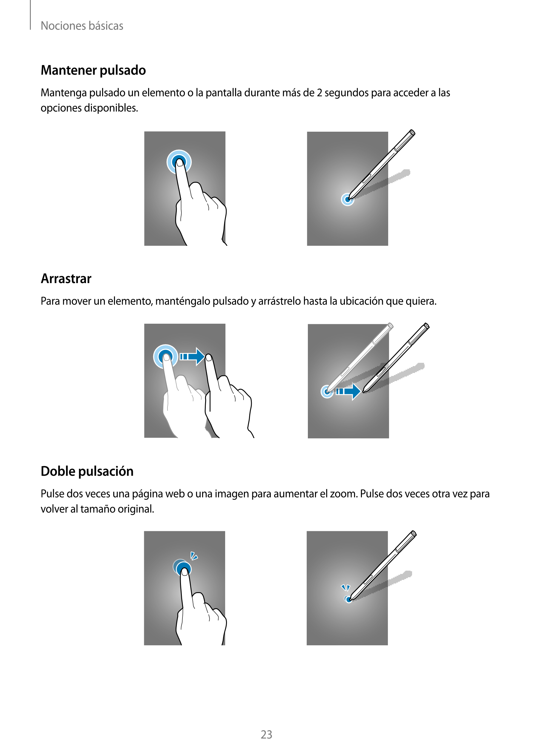 Nociones básicas
Mantener pulsado
Mantenga pulsado un elemento o la pantalla durante más de 2 segundos para acceder a las 
opcio