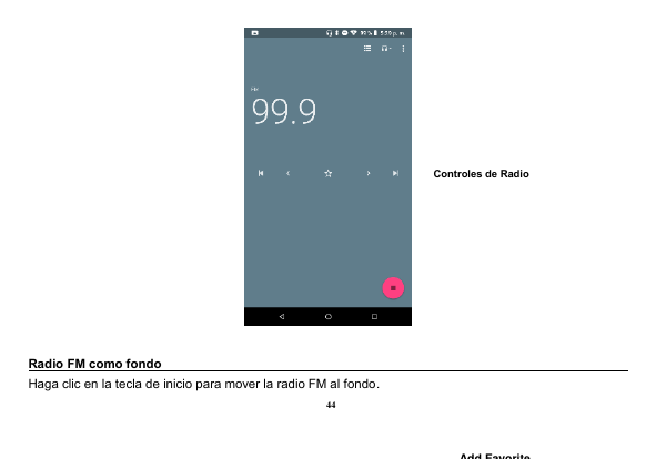 Controles de RadioRadio FM como fondoHaga clic en la tecla de inicio para mover la radio FM al fondo.44