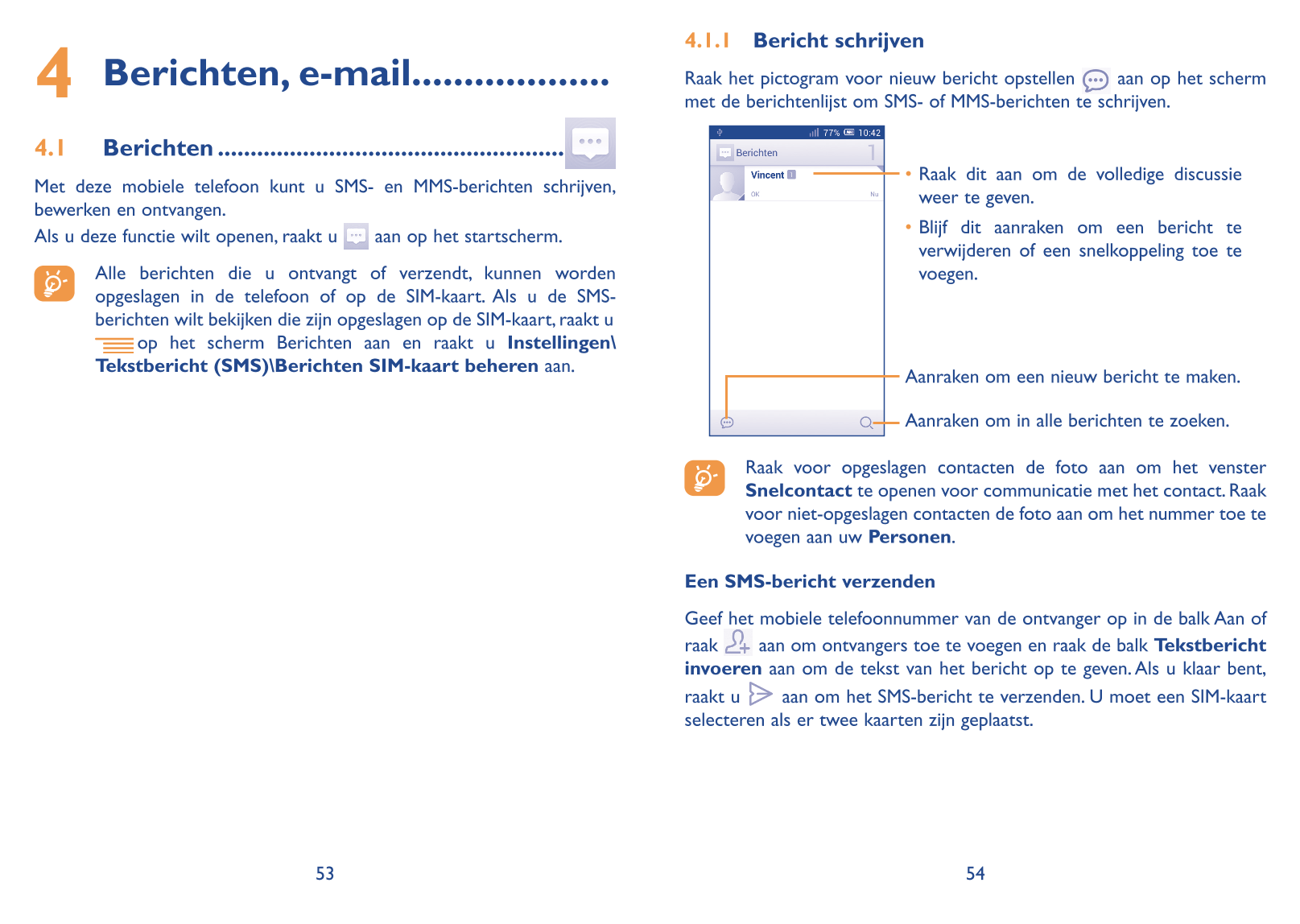 4  Berichten,  e-mail������������������� Raak het pictogram voor nieuw bericht opstellen   aan op het scherm Bericht schrijven 1