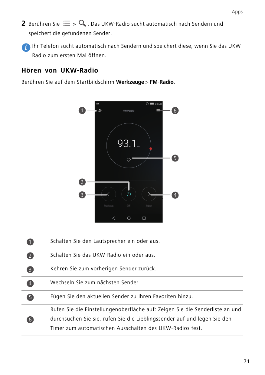 Apps2Berühren Sie>. Das UKW-Radio sucht automatisch nach Sendern undspeichert die gefundenen Sender.Ihr Telefon sucht automatisc