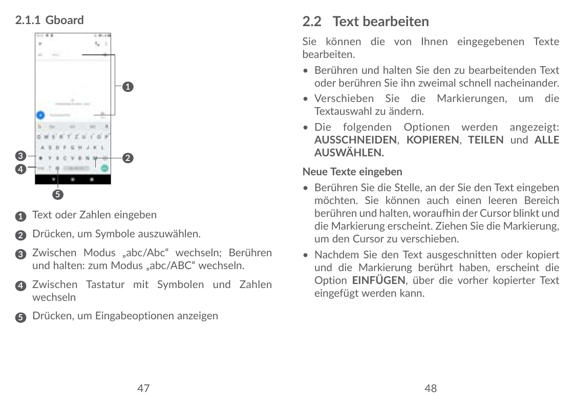 2.2 Text bearbeiten2.1.1 GboardSie können die von Ihnen eingegebenen Textebearbeiten.• Berühren und halten Sie den zu bearbeiten