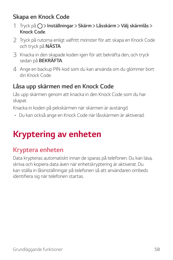 Skapa en Knock CodeInställningar Skärm Låsskärm Välj skärmlås1 Tryck påKnock Code.2 Tryck på rutorna enligt valfritt mönster för