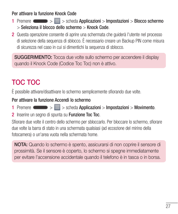 Per attivare la funzione Knock Code1 Premere>> scheda Applicazioni > Impostazioni > Blocco schermo> Seleziona il blocco dello sc