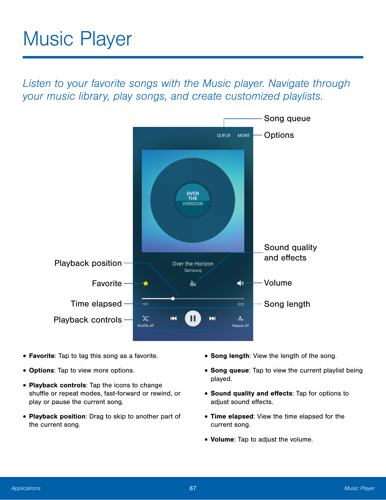 Music PlayerListen to your favorite songs with the Music player. Navigate throughyour music library, play songs, and create cust