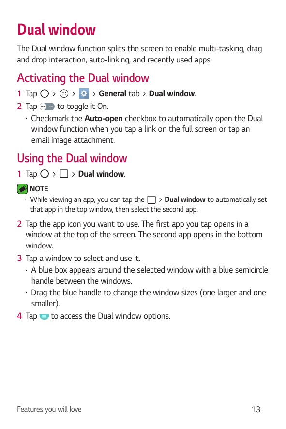 Dual windowThe Dual window function splits the screen to enable multi-tasking, dragand drop interaction, auto-linking, and recen