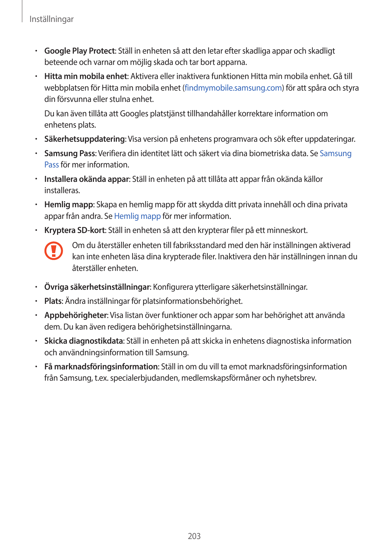 Inställningar• Google Play Protect: Ställ in enheten så att den letar efter skadliga appar och skadligtbeteende och varnar om mö