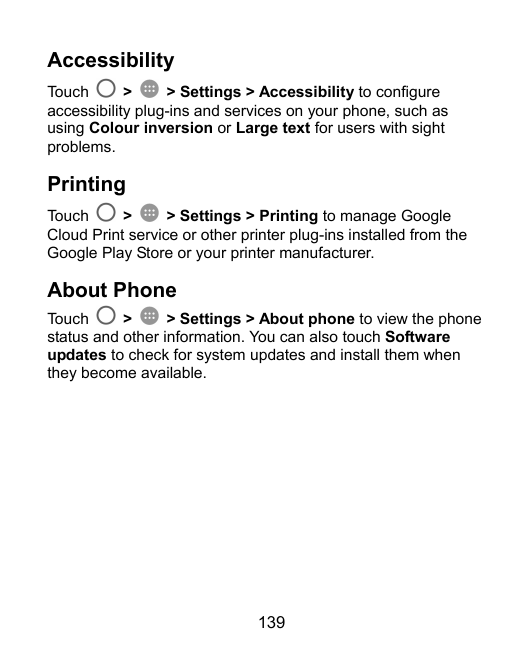 AccessibilityTouch>> Settings > Accessibility to configureaccessibility plug-ins and services on your phone, such asusing Colour