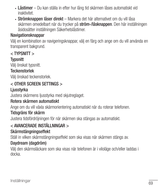 Låstimer – Du kan ställa in efter hur lång tid skärmen låses automatiskt vidinaktivitet.• Strömknappen låser direkt – Markera de