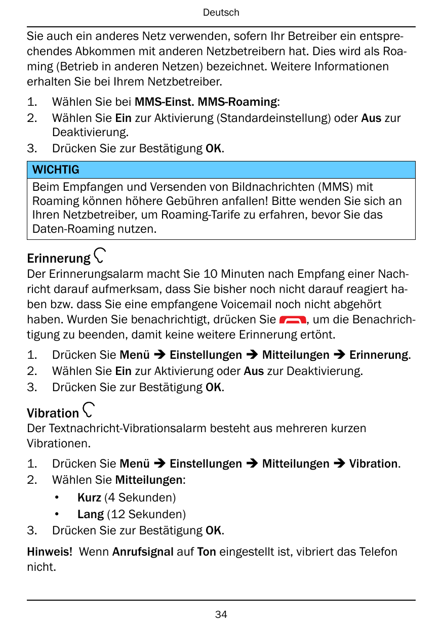DeutschSie auch ein anderes Netz verwenden, sofern Ihr Betreiber ein entsprechendes Abkommen mit anderen Netzbetreibern hat. Die