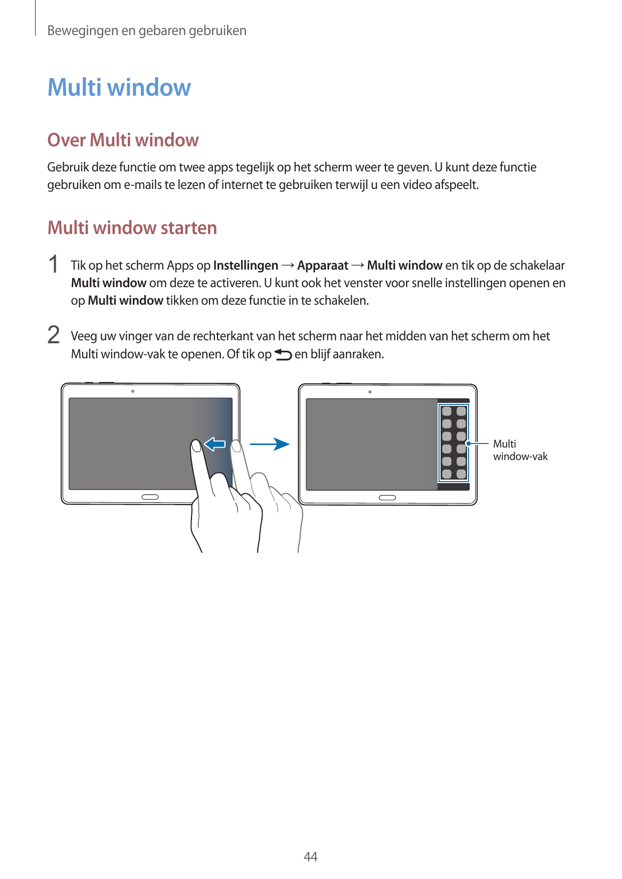 Bewegingen en gebaren gebruikenMulti windowOver Multi windowGebruik deze functie om twee apps tegelijk op het scherm weer te gev