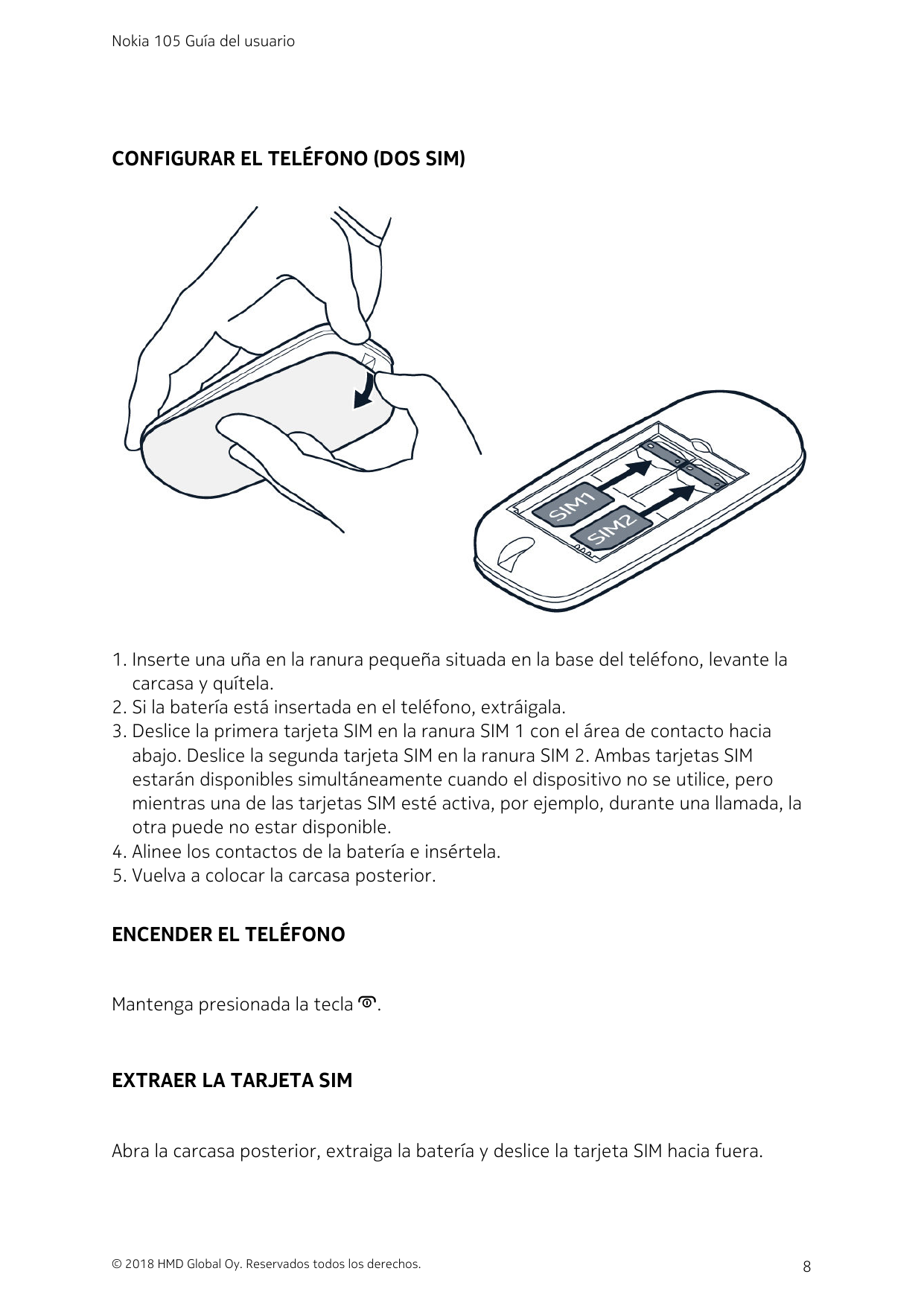 Nokia 105 Guía del usuarioCONFIGURAR EL TELÉFONO (DOS SIM)1. Inserte una uña en la ranura pequeña situada en la base del teléfon