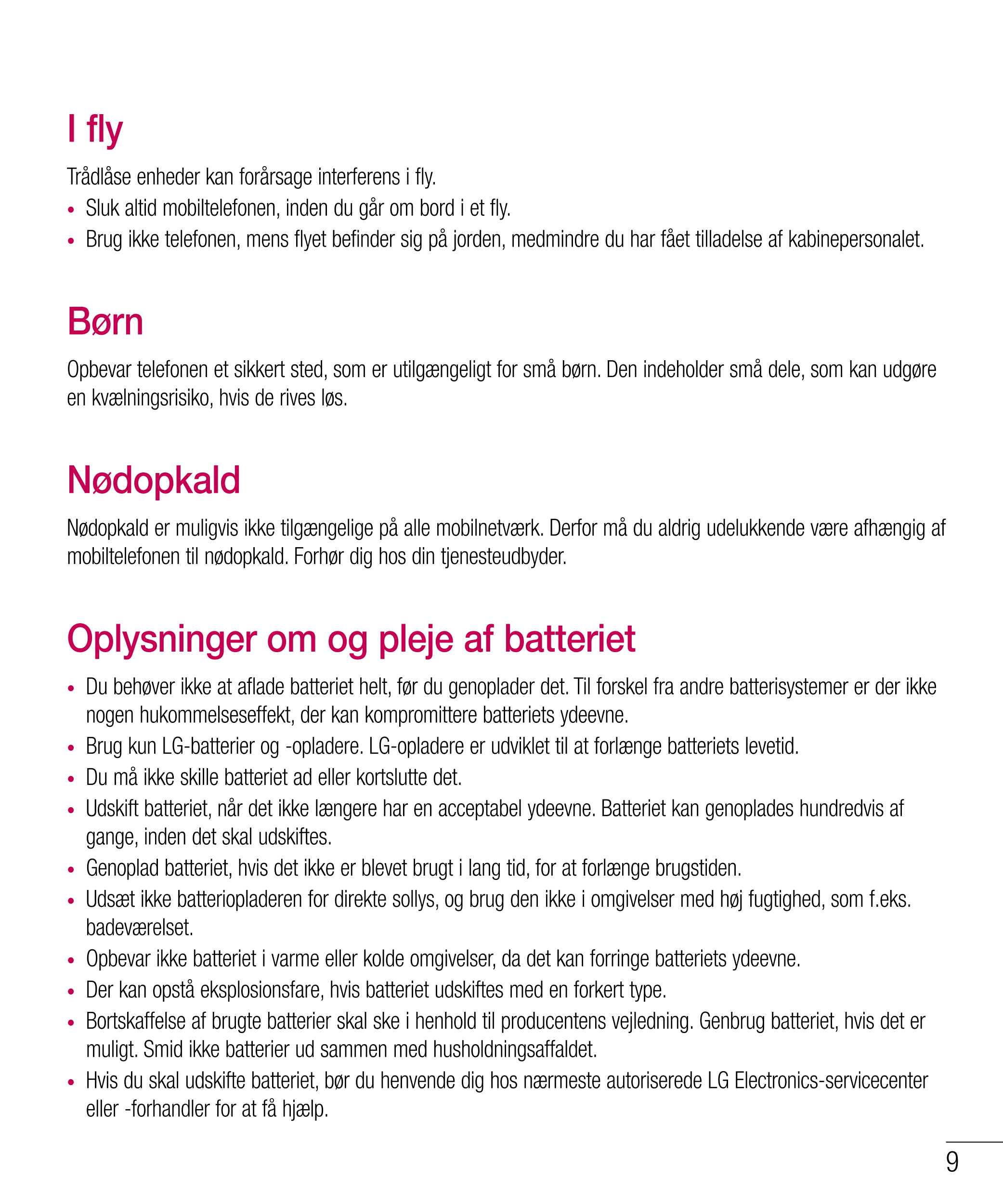 I fly
Trådlåse enheder kan forårsage interferens i fly.
•  Sluk altid mobiltelefonen, inden du går om bord i et fly.
•  Brug ikk