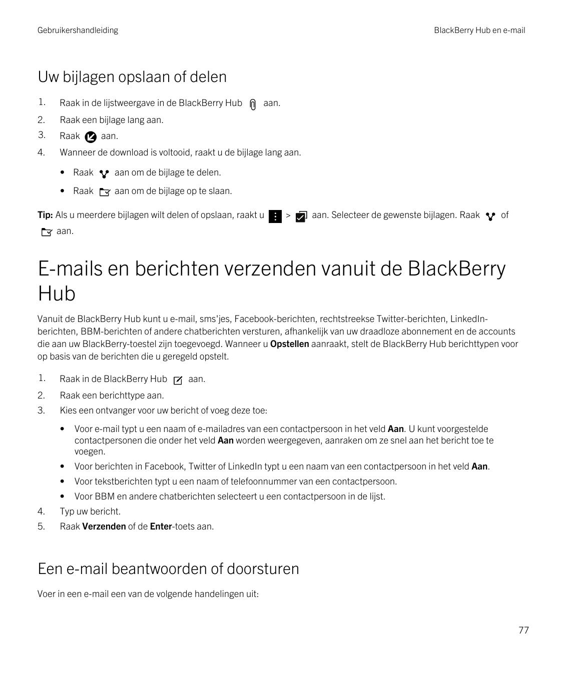 GebruikershandleidingBlackBerry Hub en e-mailUw bijlagen opslaan of delen1.Raak in de lijstweergave in de BlackBerry Hub2.Raak e
