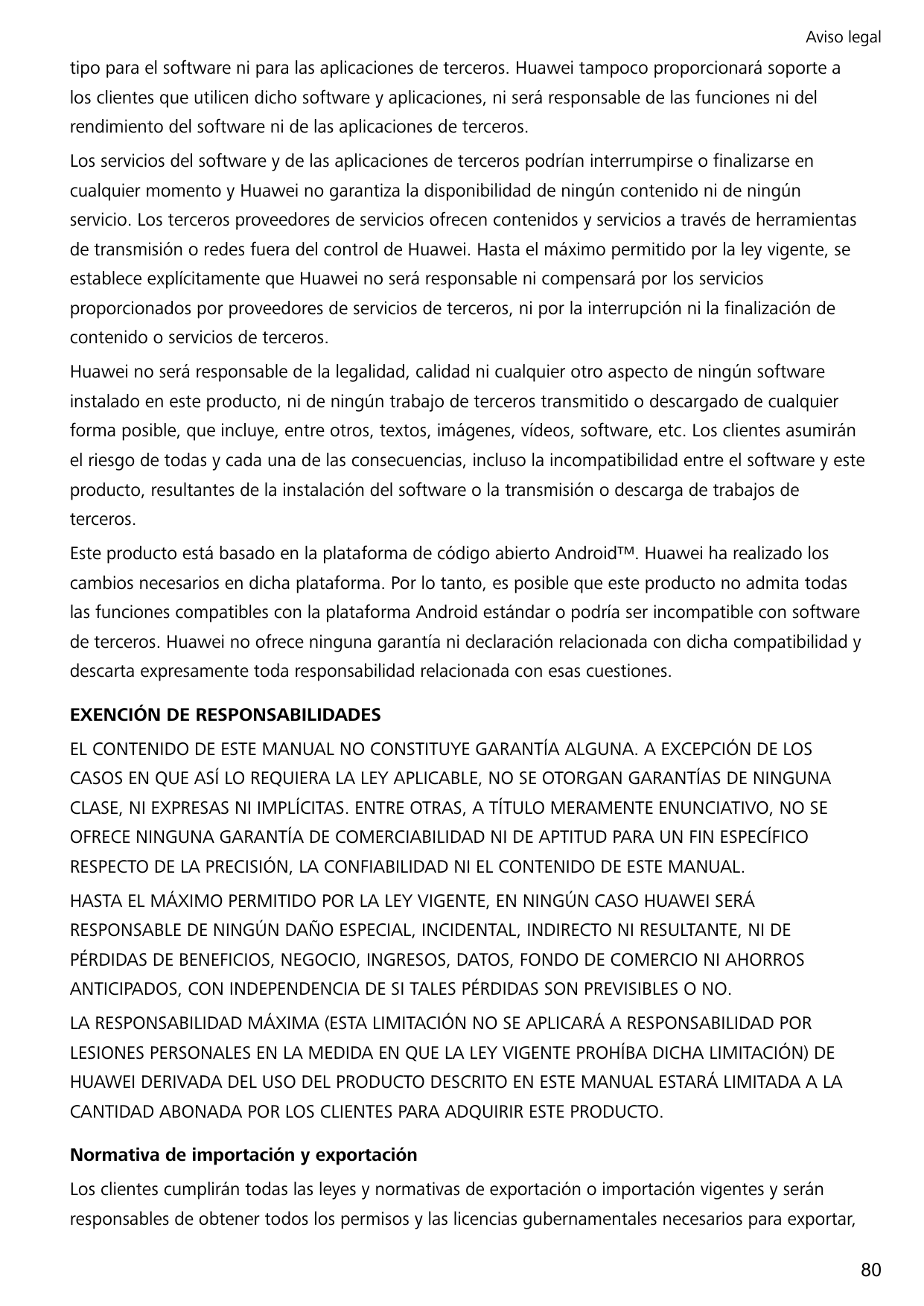 Aviso legaltipo para el software ni para las aplicaciones de terceros. Huawei tampoco proporcionará soporte alos clientes que ut