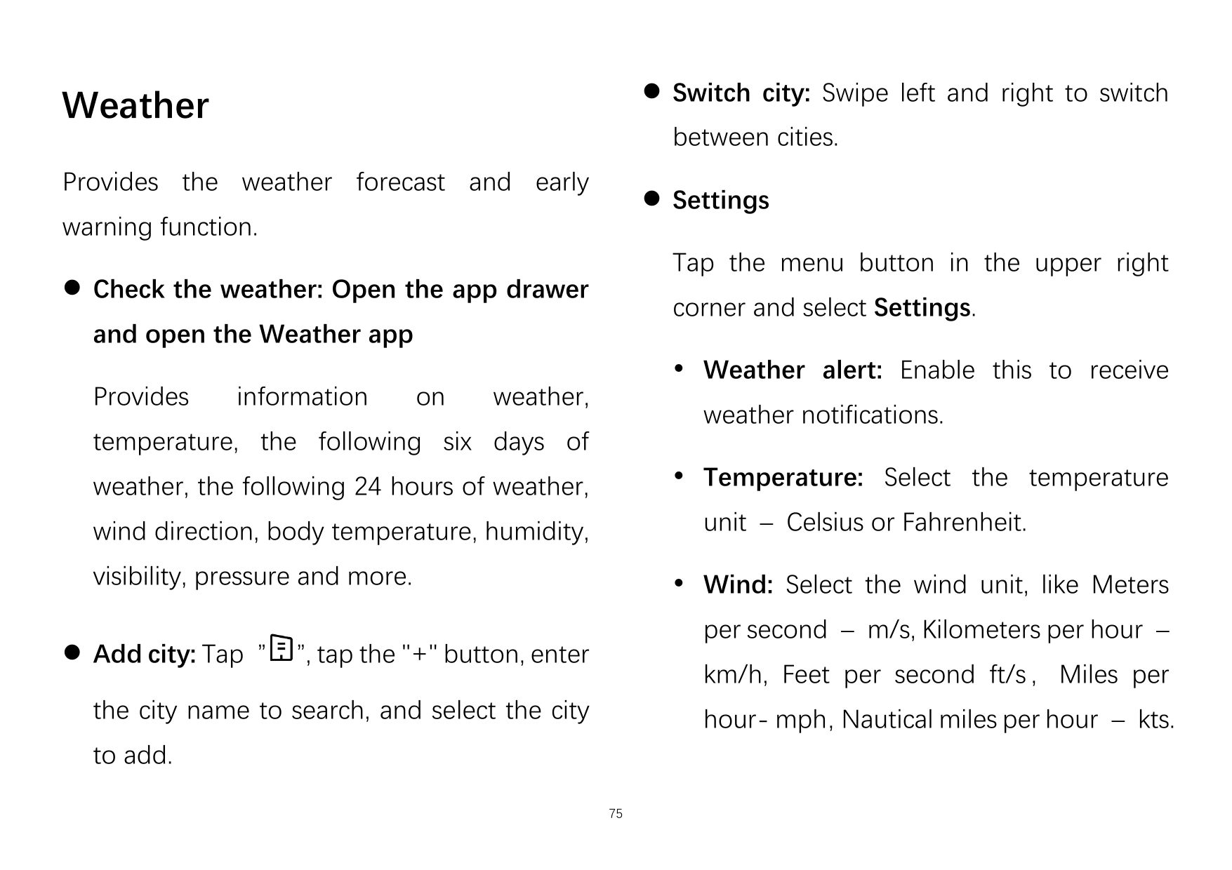 ⚫ Switch city: Swipe left and right to switchWeatherbetween cities.Provides the weather forecast and early⚫ Settingswarning func
