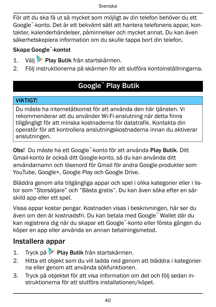 SvenskaFör att du ska få ut så mycket som möjligt av din telefon behöver du ettGoogle -konto. Det är ett bekvämt sätt att hanter