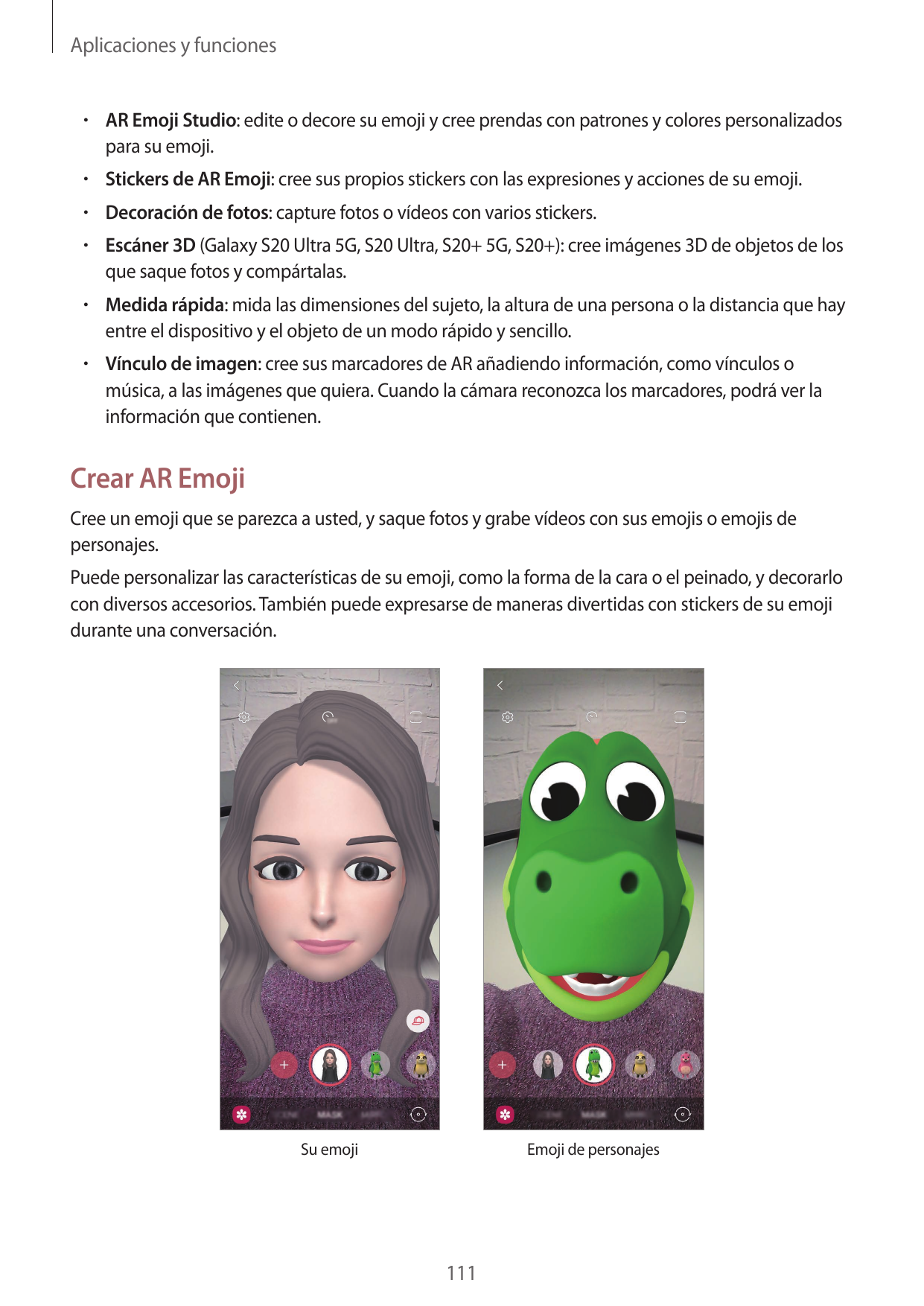 Aplicaciones y funciones• AR Emoji Studio: edite o decore su emoji y cree prendas con patrones y colores personalizadospara su e