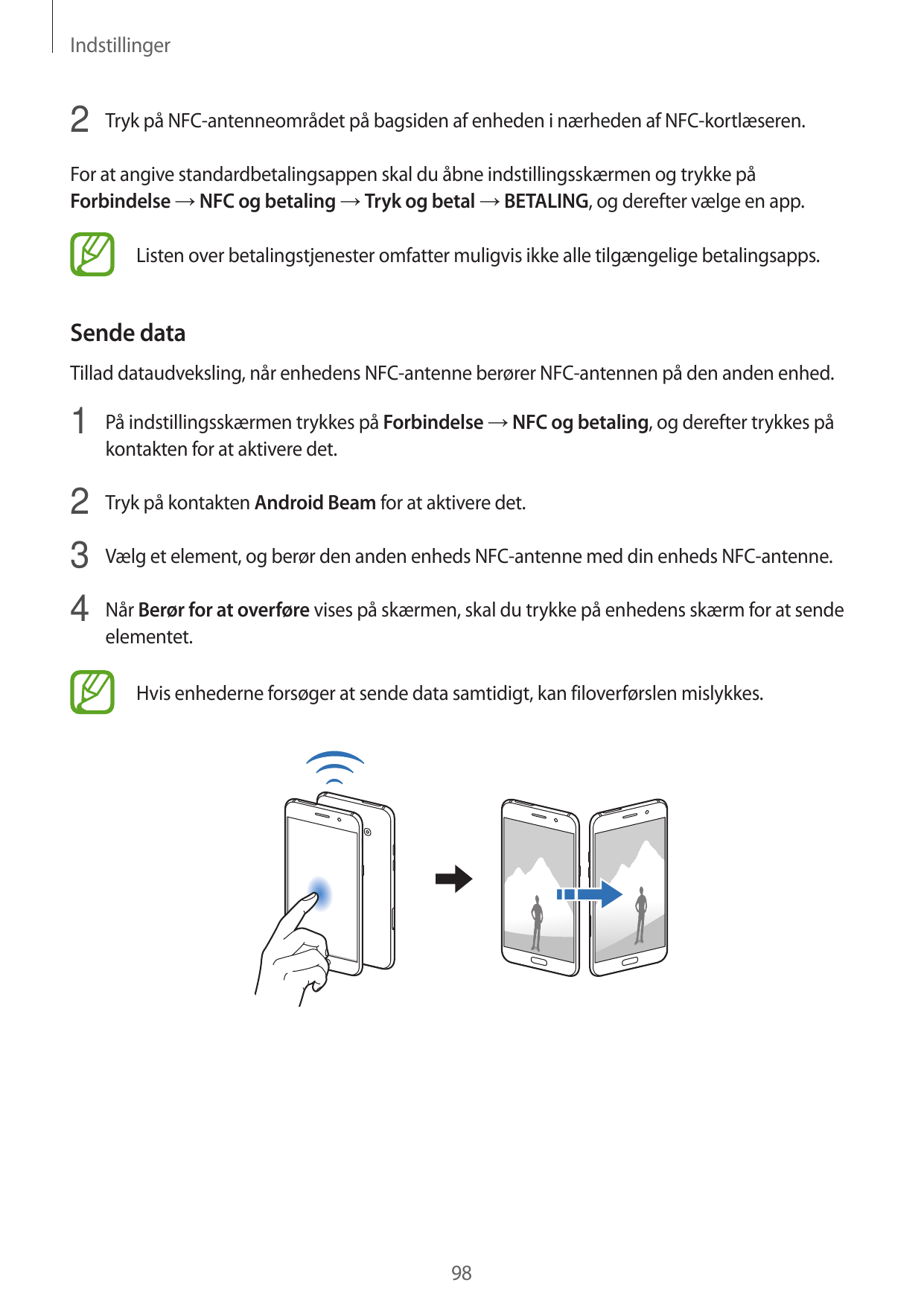 Indstillinger2 Tryk på NFC-antenneområdet på bagsiden af enheden i nærheden af NFC-kortlæseren.For at angive standardbetalingsap