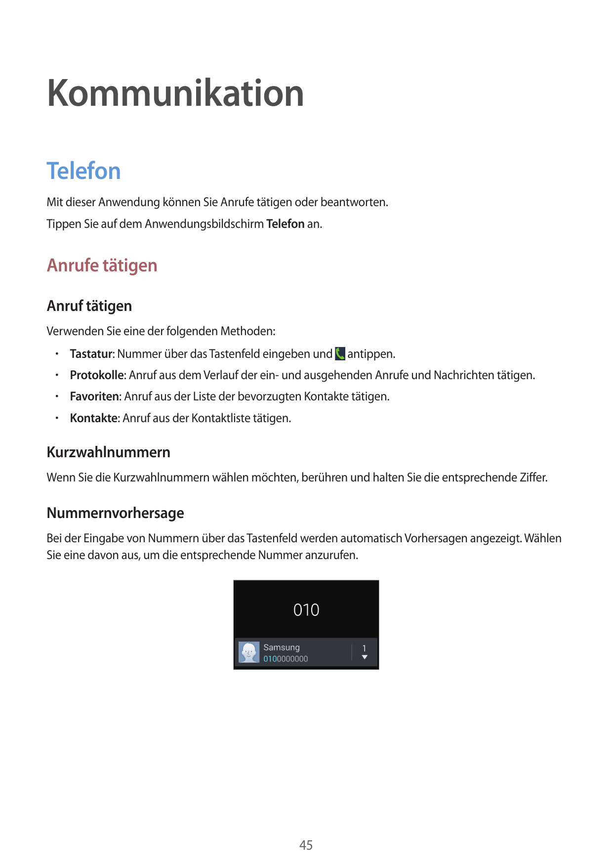 KommunikationTelefonMit dieser Anwendung können Sie Anrufe tätigen oder beantworten.Tippen Sie auf dem Anwendungsbildschirm Tele