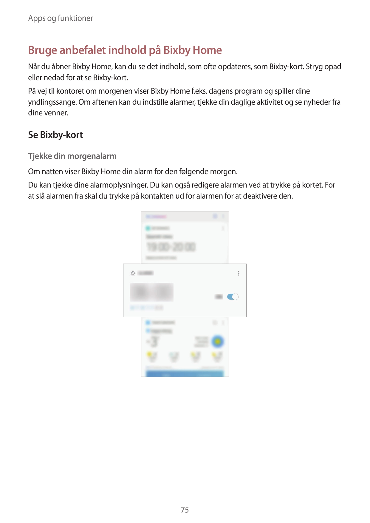 Apps og funktionerBruge anbefalet indhold på Bixby HomeNår du åbner Bixby Home, kan du se det indhold, som ofte opdateres, som B