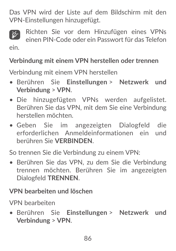 Das VPN wird der Liste auf dem Bildschirm mit denVPN-Einstellungen hinzugefügt.ein.Richten Sie vor dem Hinzufügen eines VPNseine